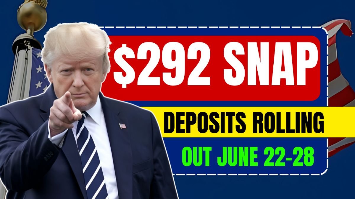 $292 SNAP Deposits Rolling Out June 22–28 —