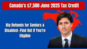 Canada’s $7,500 June 2025 Tax Credit: Big Refunds for Seniors & Disabled—Find Out If You’re Eligible