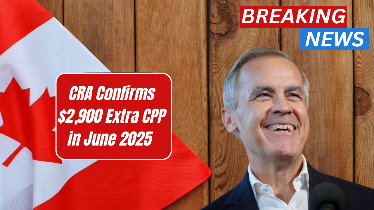 CRA Confirms $2,900 Extra CPP in June 2025 – Check If You Qualify