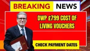 DWP £799 Cost of Living Vouchers 2025: Dates and Eligibility Details