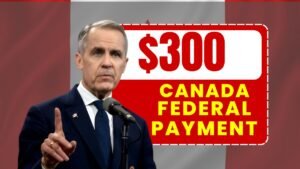 2025 Canada $300 Federal Payment: Eligibility, Dates, and Benefits