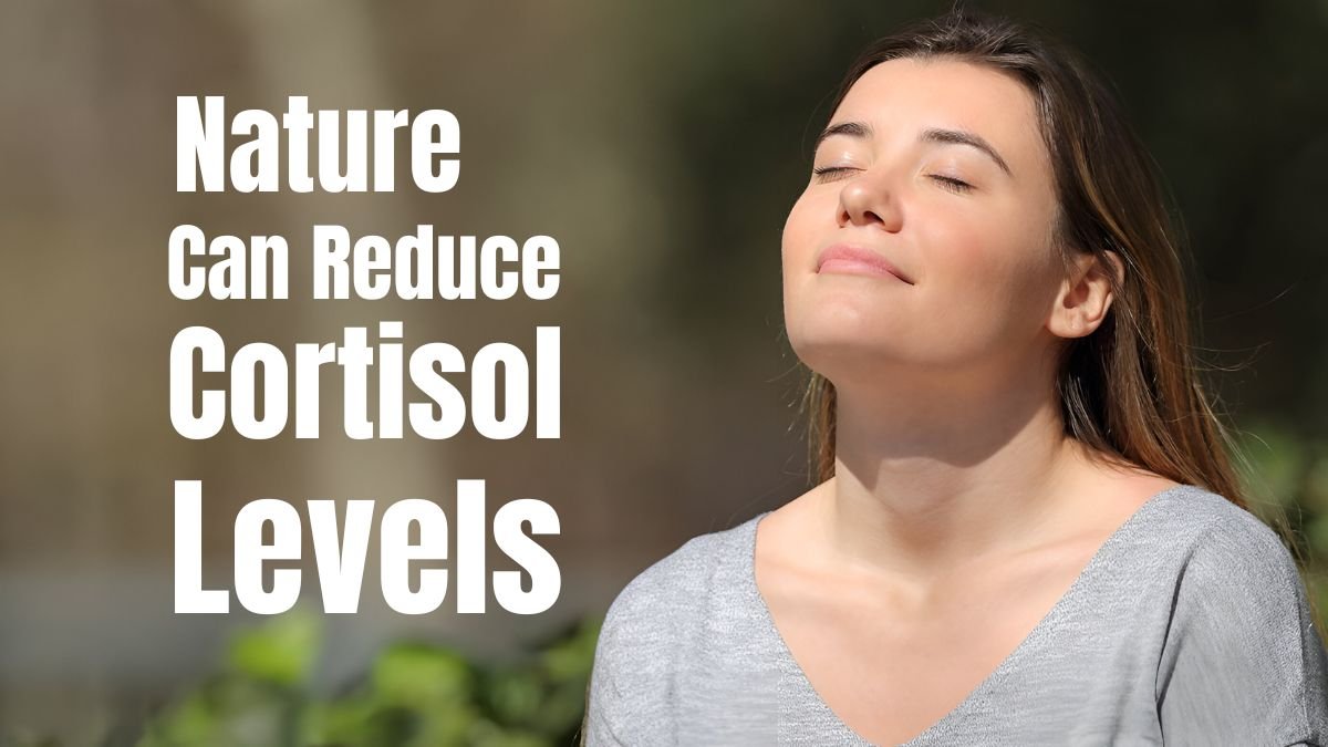 How Just 20 Minutes in Nature Can Reduce Cortisol Levels