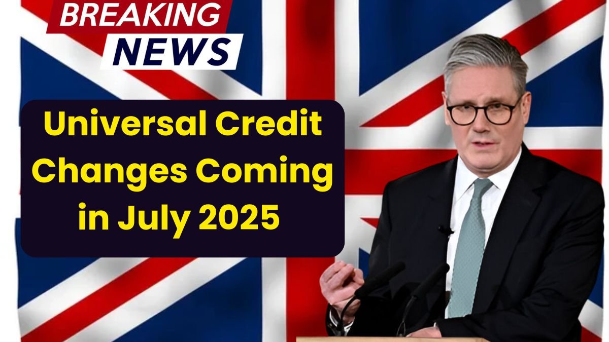 Universal Credit Changes Coming in July 2025 – Check Updated Rules & Eligibility